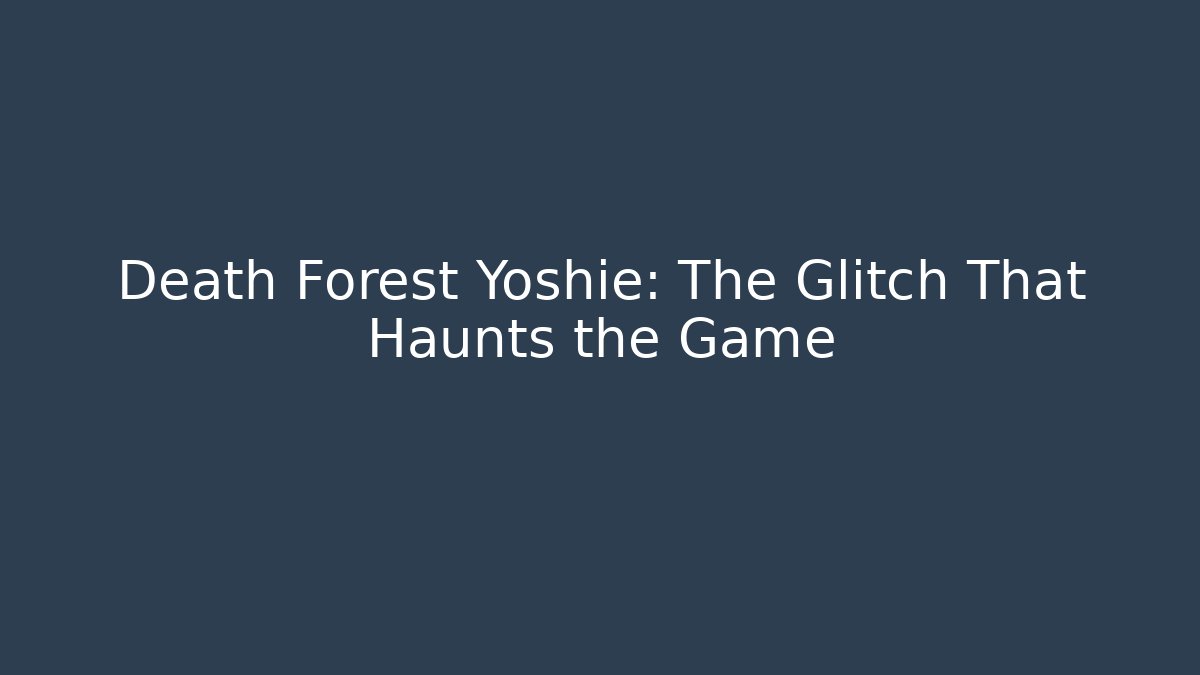 Death Forest Yoshie: The Glitch That Haunts the Game