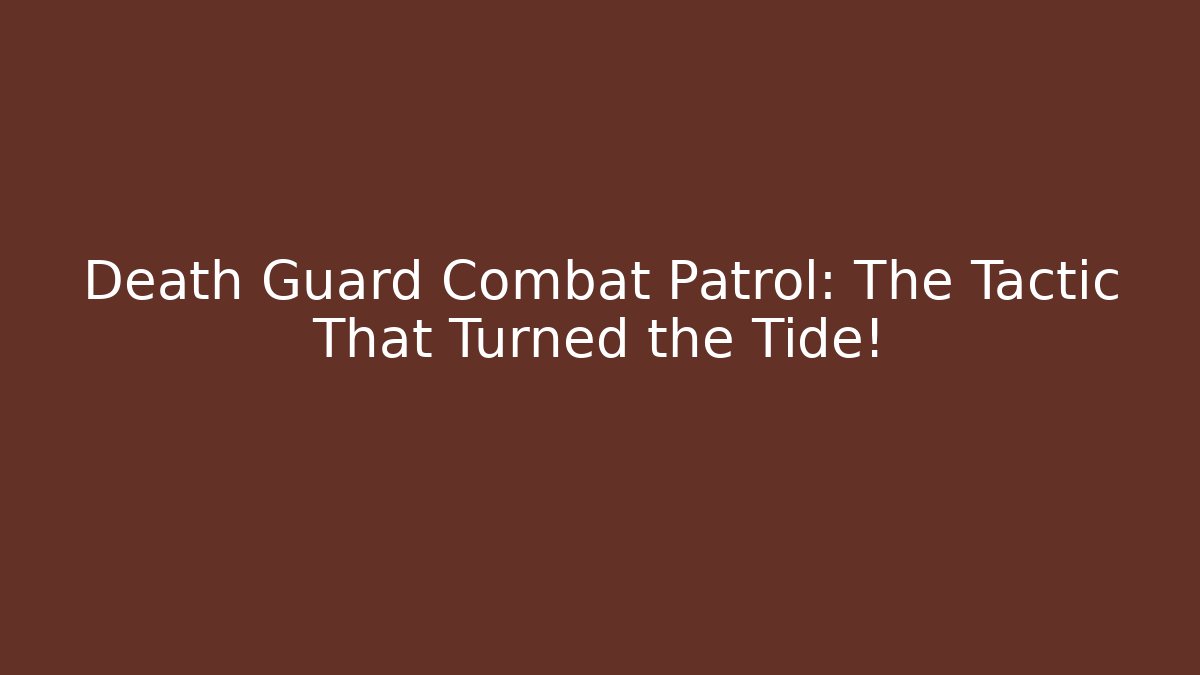 Death Guard Combat Patrol: The Tactic That Turned the Tide!