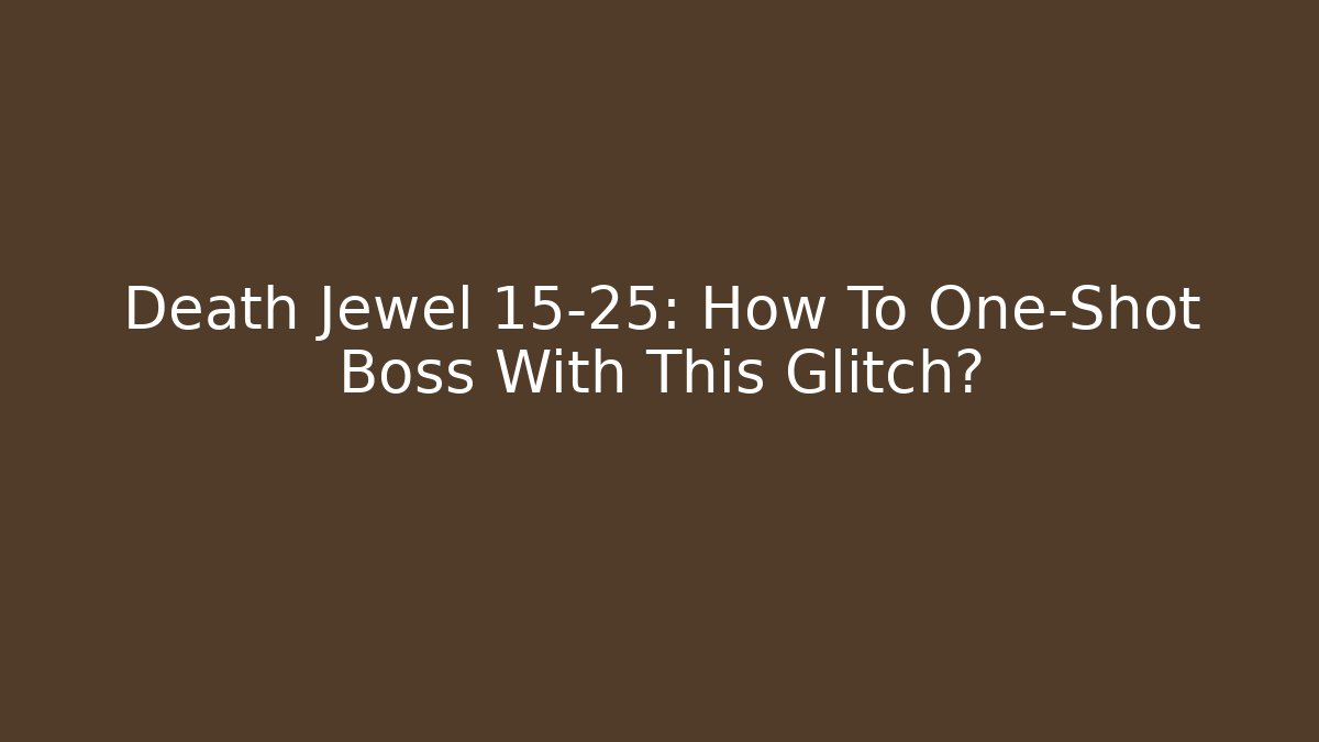 Death Jewel 15-25: How To One-Shot Boss With This Glitch?
