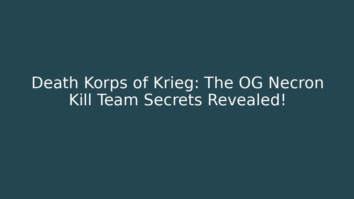 Death Korps of Krieg: The OG Necron Kill Team Secrets Revealed!
