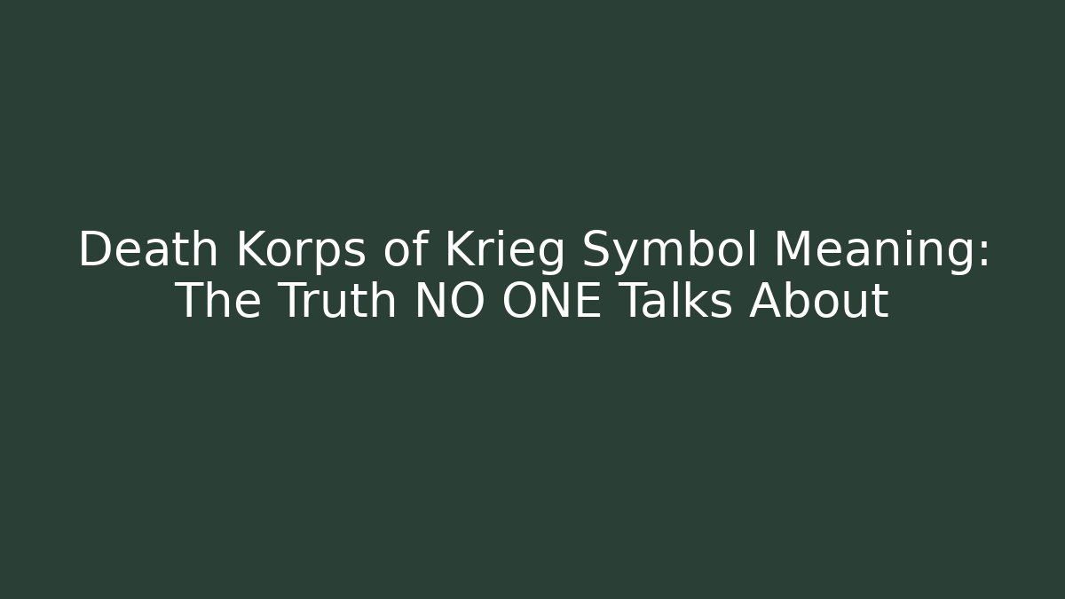 Death Korps of Krieg Symbol Meaning: The Truth NO ONE Talks About