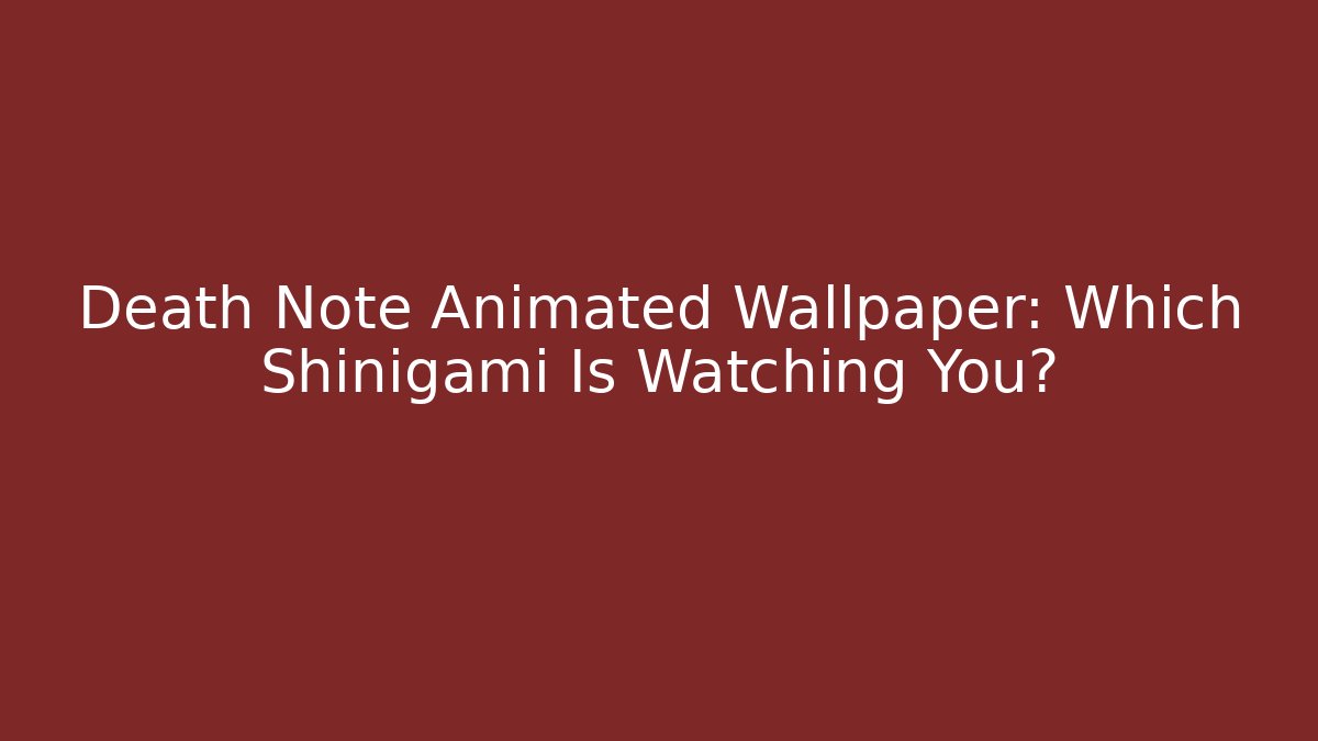 Death Note Animated Wallpaper: Which Shinigami Is Watching You?
