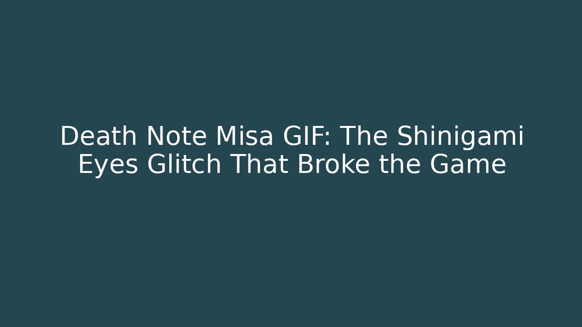 Death Note Misa GIF: The Shinigami Eyes Glitch That Broke the Game