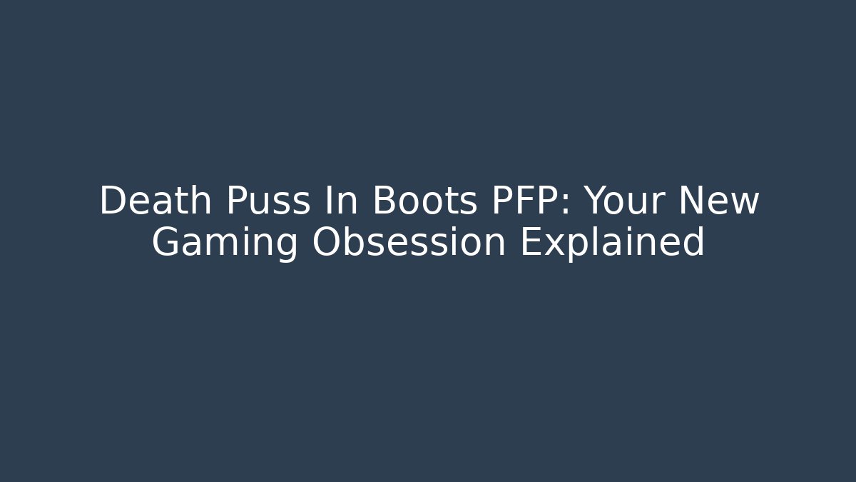 Death Puss In Boots PFP: Your New Gaming Obsession Explained