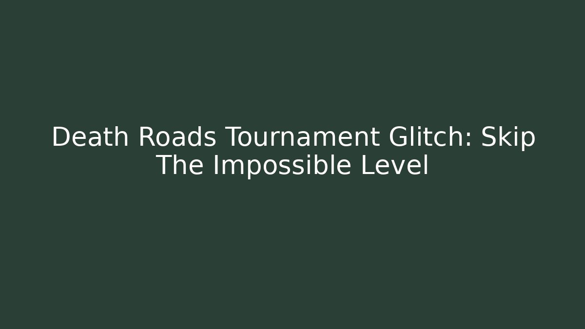 Death Roads Tournament Glitch: Skip The Impossible Level - Critter Realm