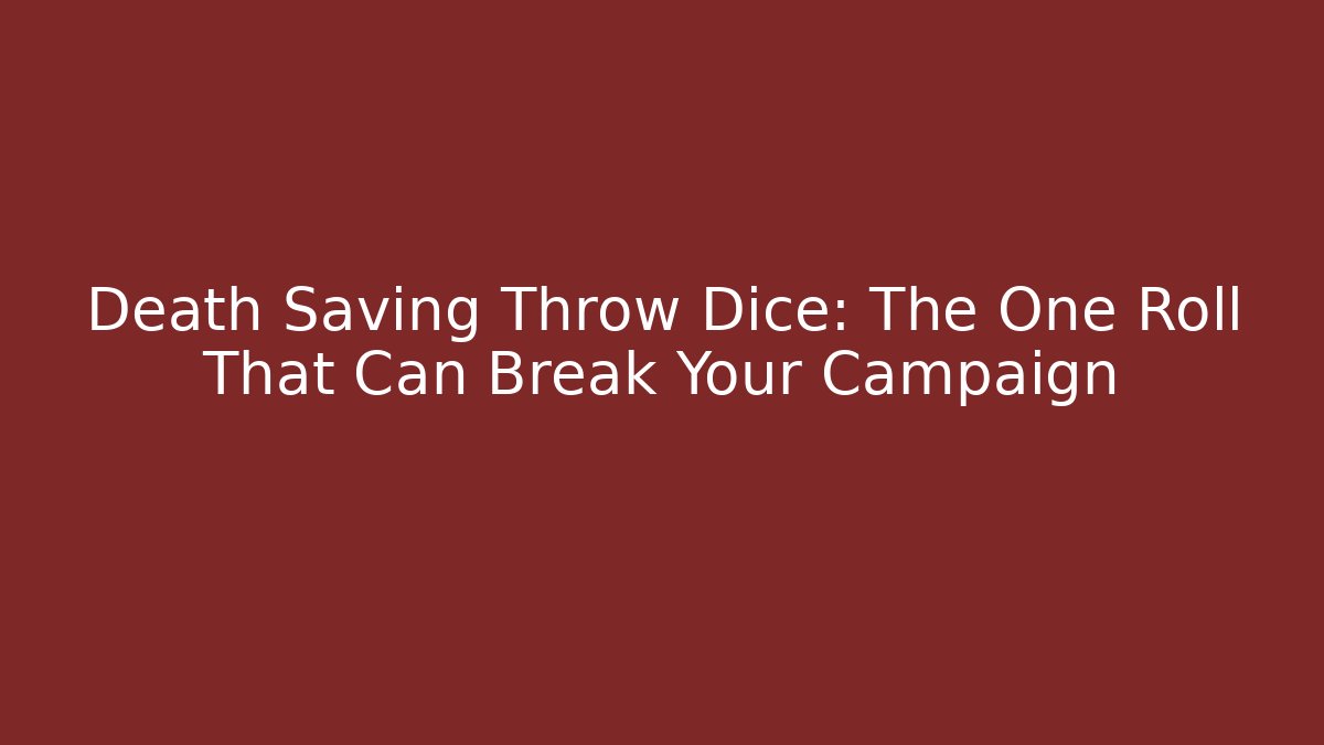 Death Saving Throw Dice: The One Roll That Can Break Your Campaign