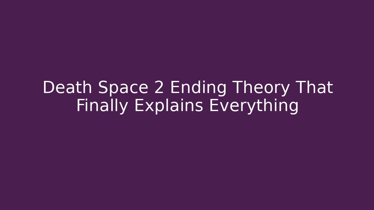 Death Space 2 Ending Theory That Finally Explains Everything - Critter Realm