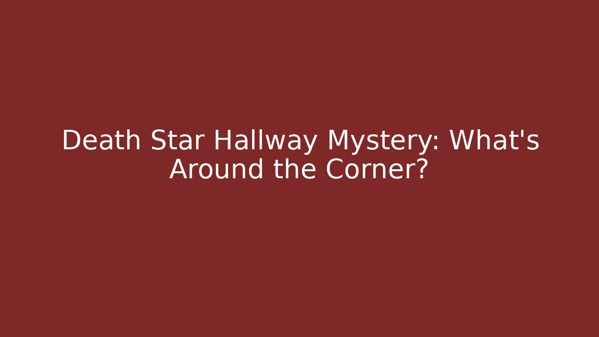 Death Star Hallway Mystery: What's Around the Corner?