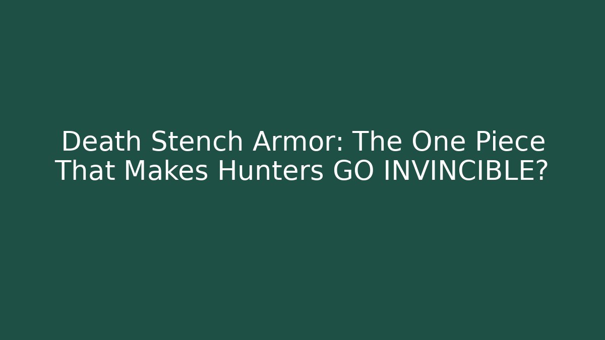 Death Stench Armor: The One Piece That Makes Hunters GO INVINCIBLE?