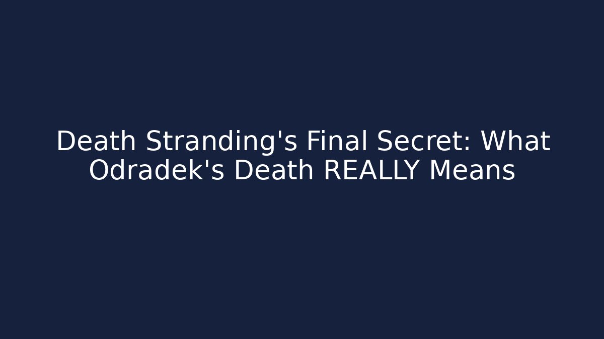 Death Stranding's Final Secret: What Odradek's Death REALLY Means