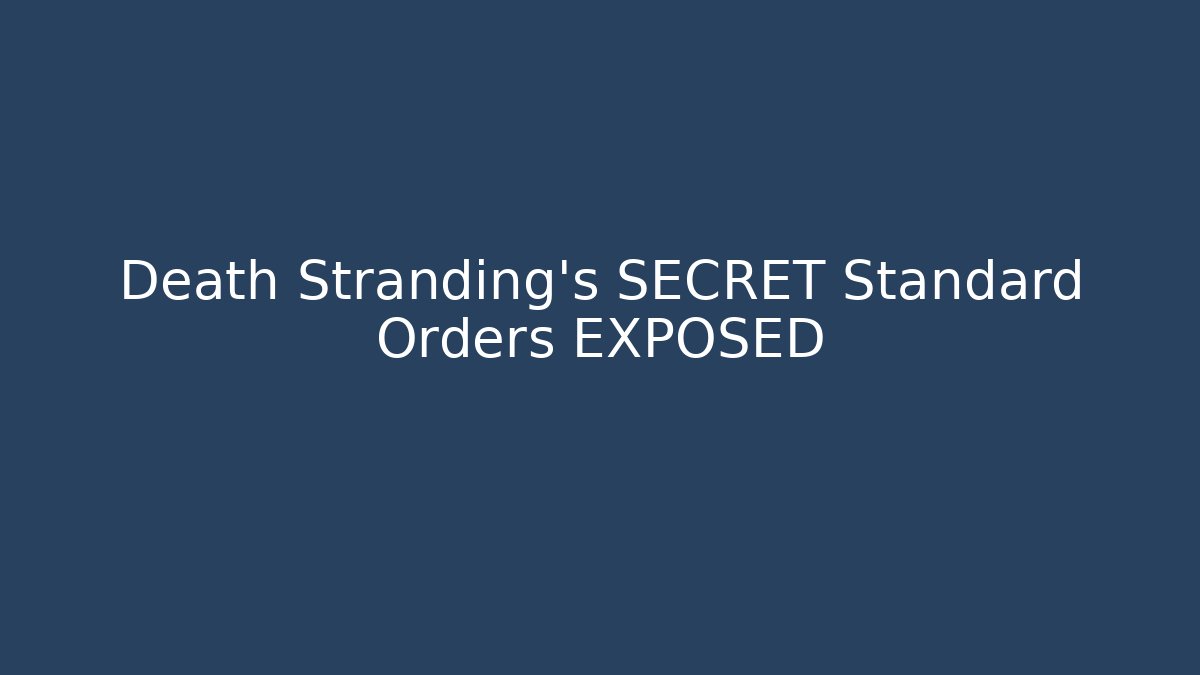 Death Stranding's SECRET Standard Orders EXPOSED