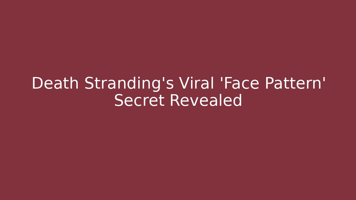 Death Stranding's Viral 'Face Pattern' Secret Revealed - Critter Realm