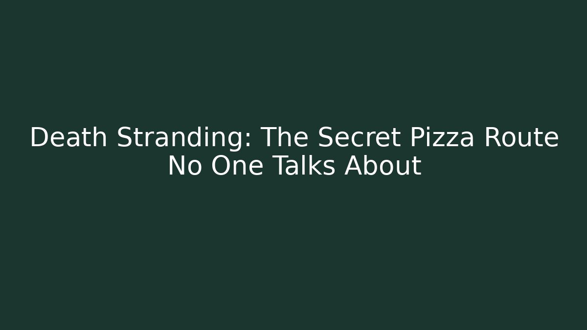 Death Stranding: The Secret Pizza Route No One Talks About