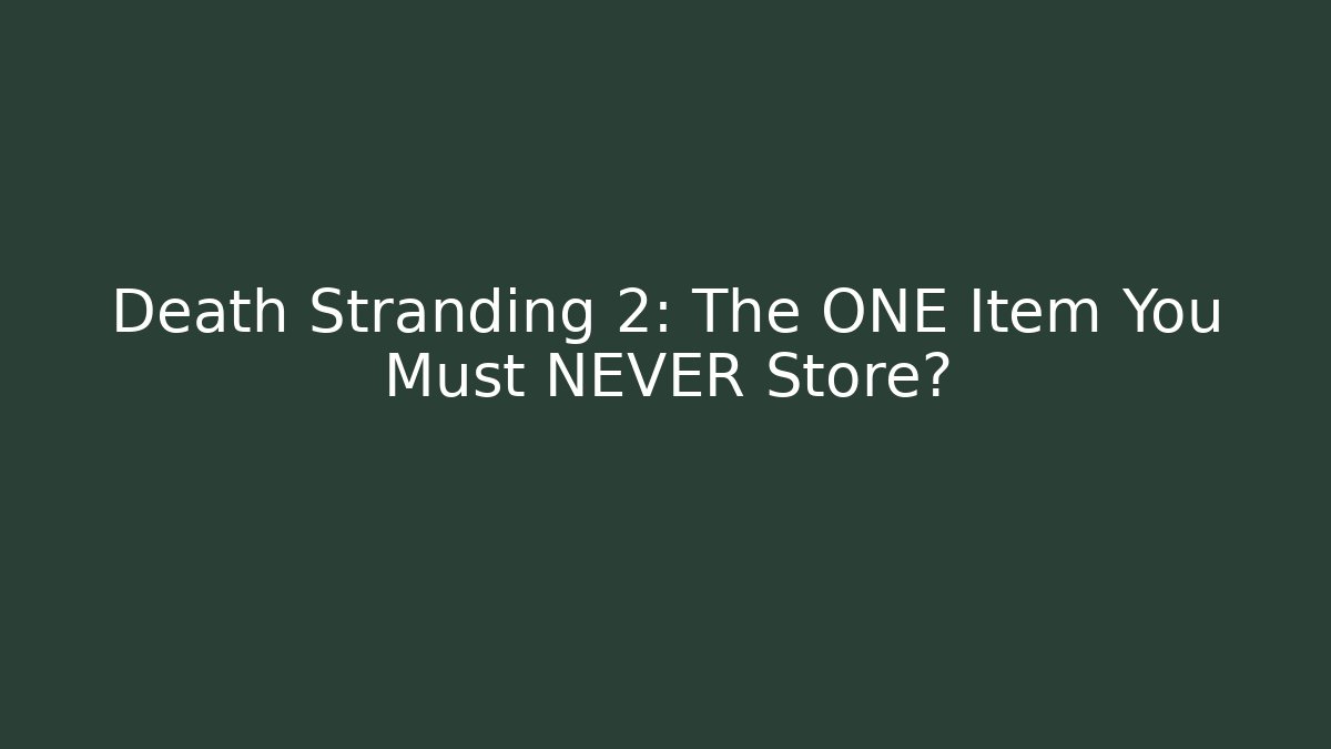 Death Stranding 2: The ONE Item You Must NEVER Store?