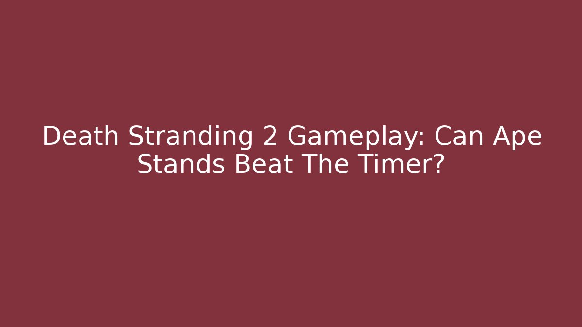 Death Stranding 2 Gameplay: Can Ape Stands Beat The Timer?
