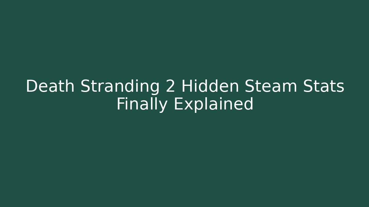 Death Stranding 2 Hidden Steam Stats Finally Explained
