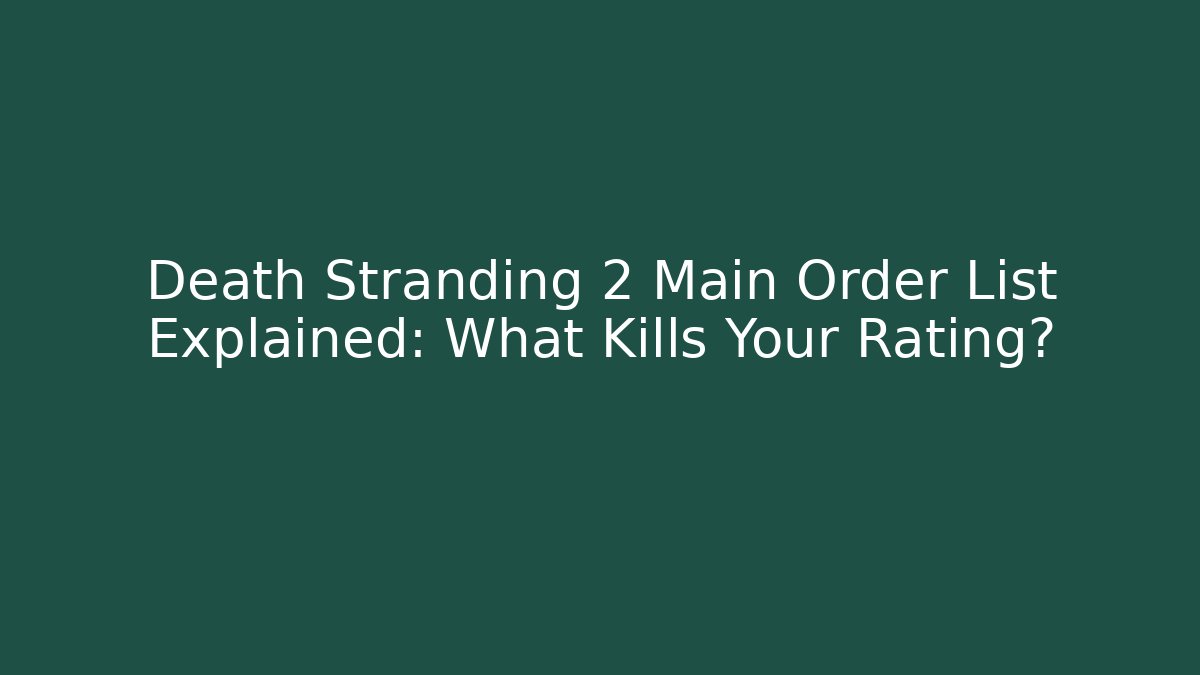 Death Stranding 2 Main Order List Explained: What Kills Your Rating?