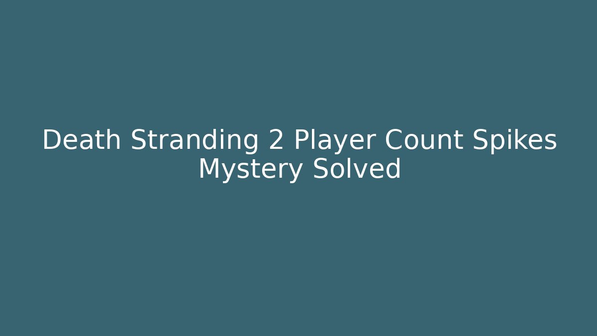 Death Stranding 2 Player Count Spikes Mystery Solved