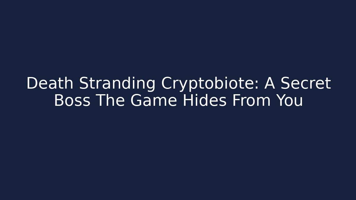 Death Stranding Cryptobiote: A Secret Boss The Game Hides From You