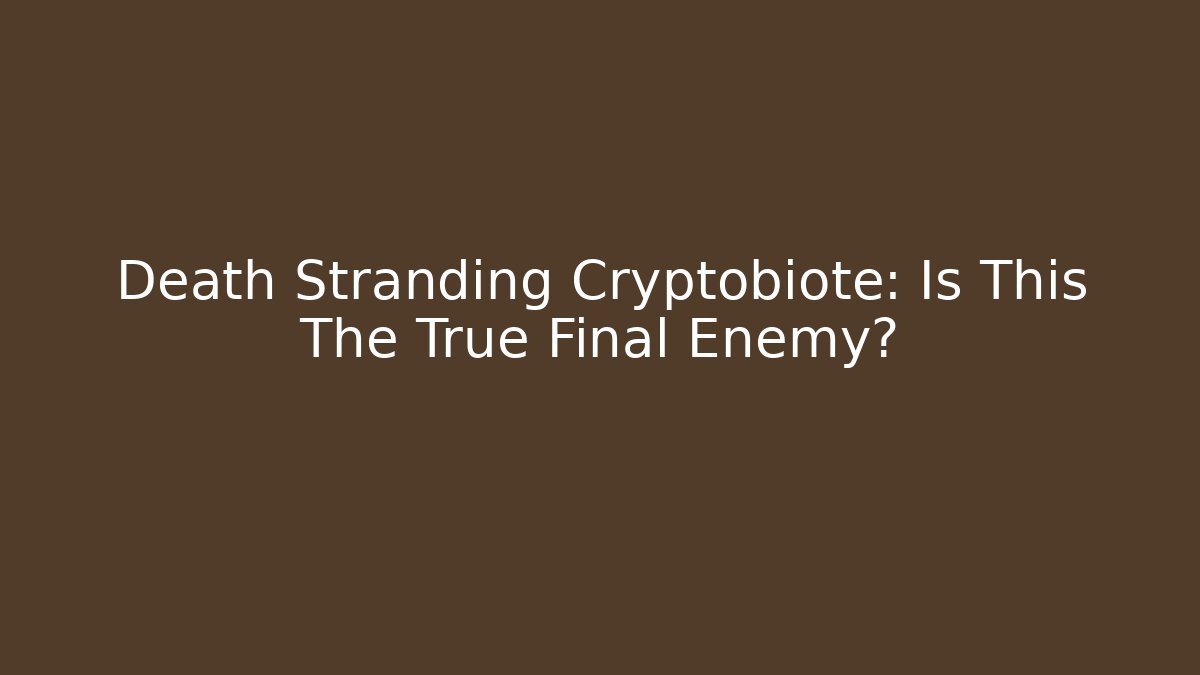 Death Stranding Cryptobiote: Is This The True Final Enemy?