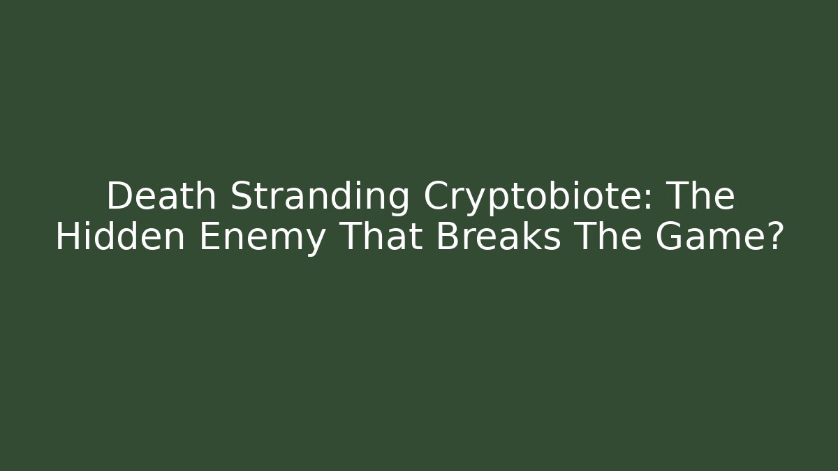 Death Stranding Cryptobiote: The Hidden Enemy That Breaks The Game?
