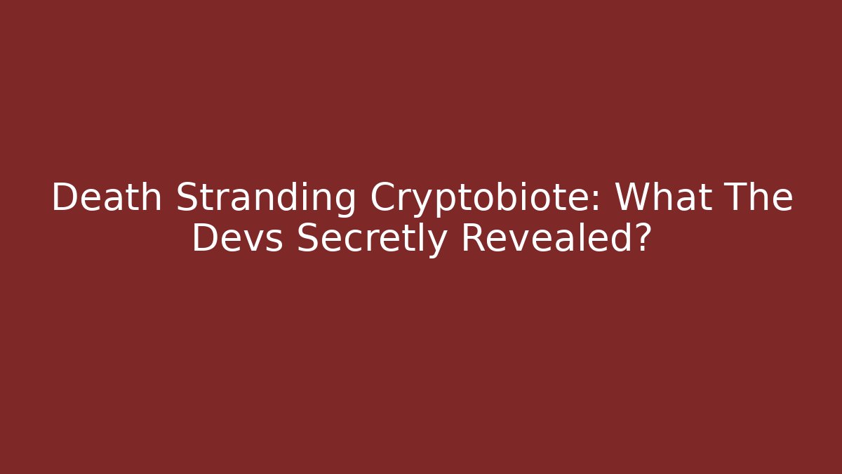 Death Stranding Cryptobiote: What The Devs Secretly Revealed?