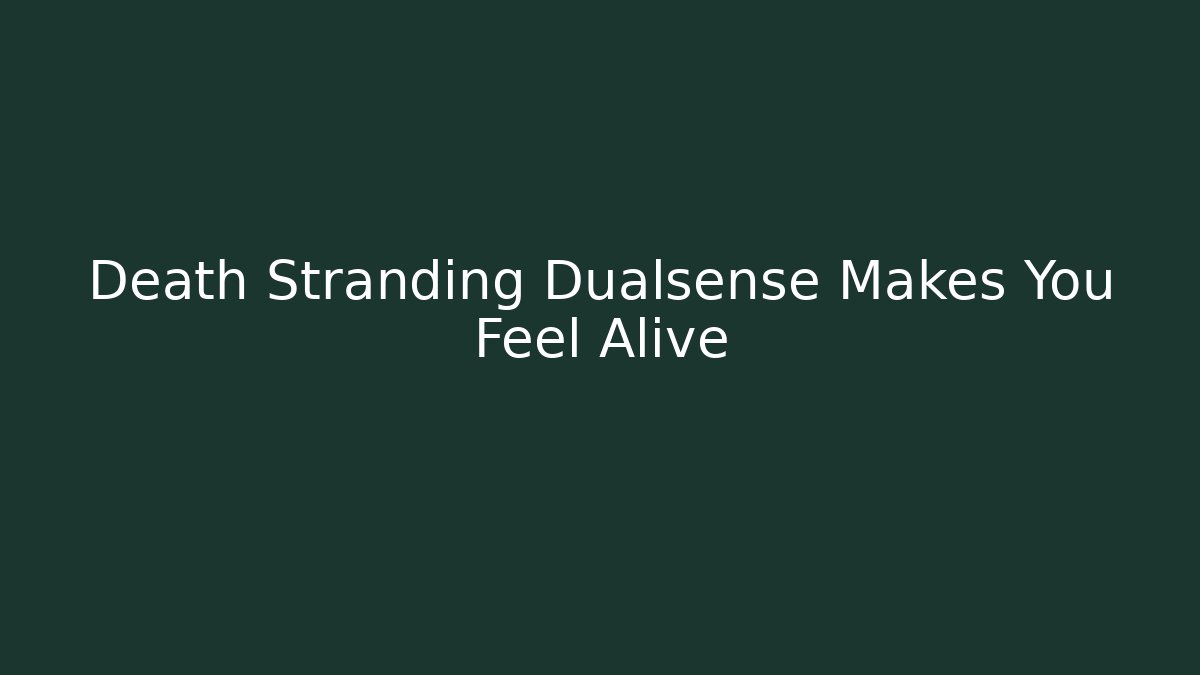 Death Stranding Dualsense Makes You Feel Alive
