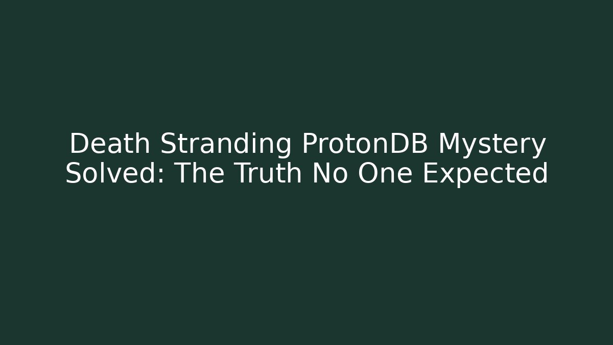 Death Stranding ProtonDB Mystery Solved: The Truth No One Expected