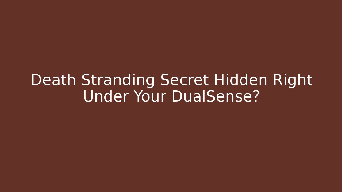 Death Stranding Secret Hidden Right Under Your DualSense?