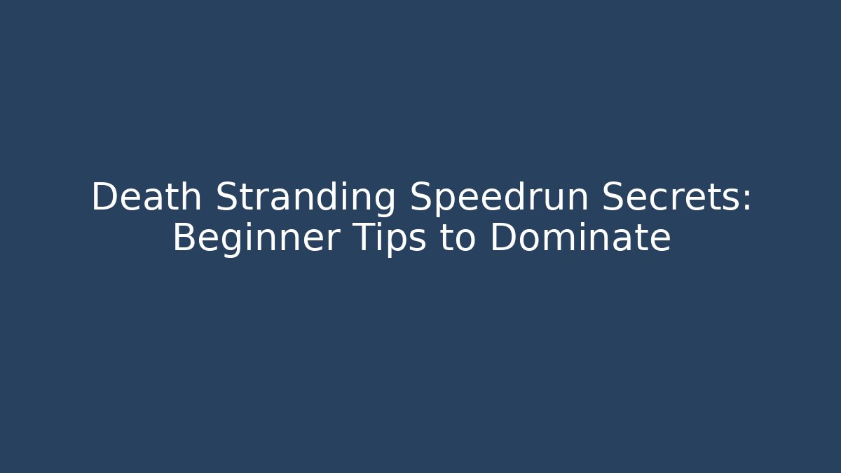 Death Stranding Speedrun Secrets: Beginner Tips to Dominate - Critter Realm