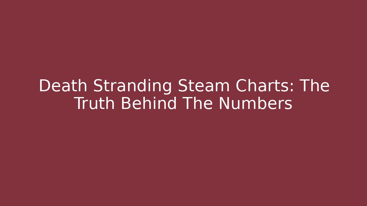 Death Stranding Steam Charts: The Truth Behind The Numbers