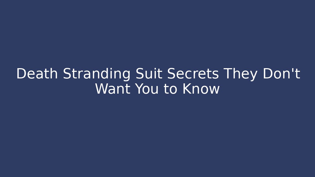 Death Stranding Suit Secrets They Don't Want You to Know