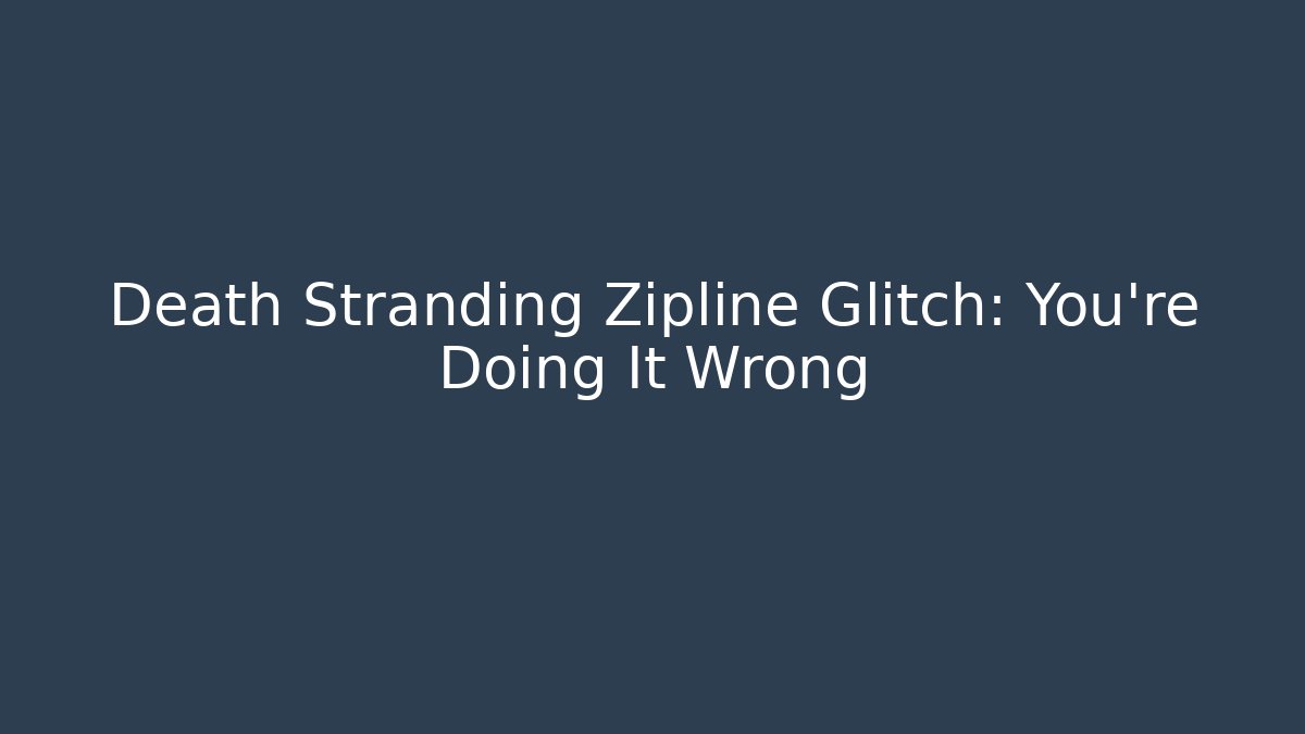 Death Stranding Zipline Glitch: You're Doing It Wrong - Critter Realm