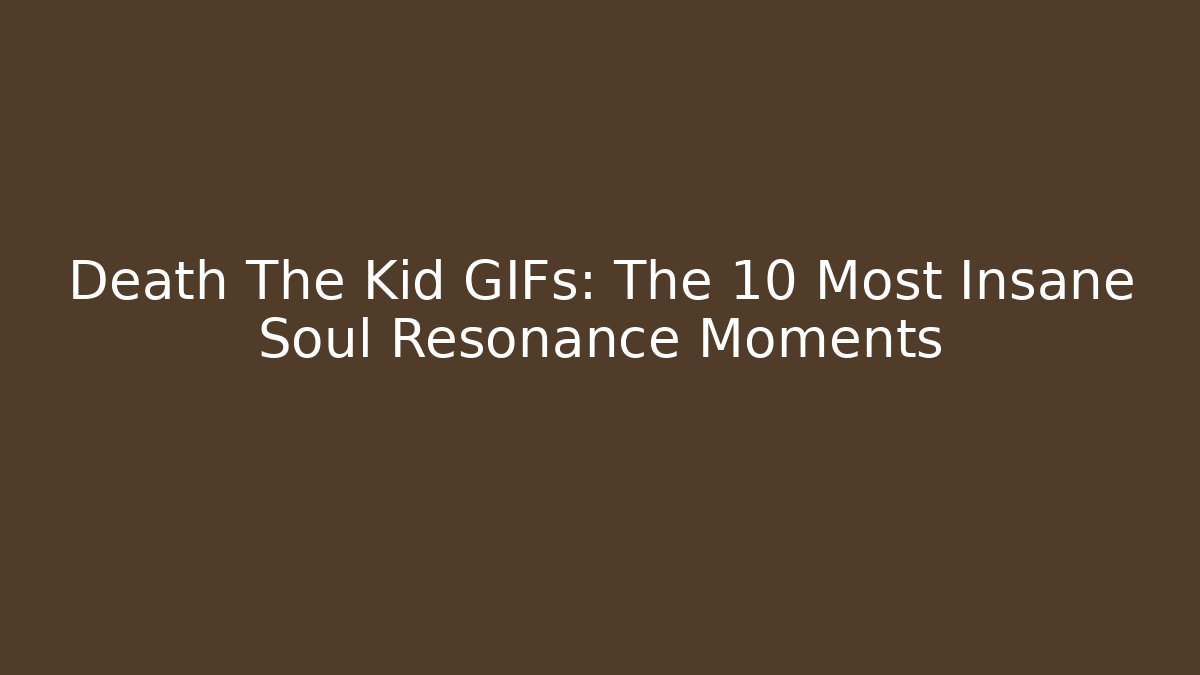 Death The Kid GIFs: The 10 Most Insane Soul Resonance Moments