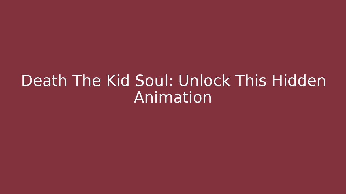Death The Kid Soul: Unlock This Hidden Animation - Critter Realm