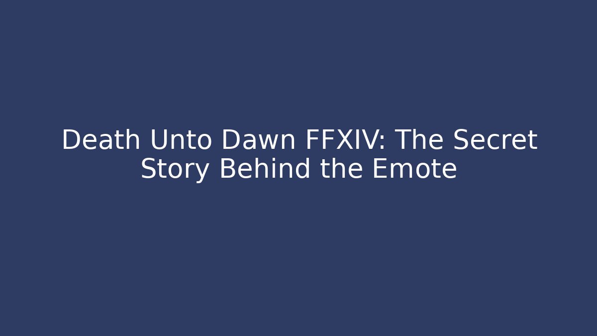 Death Unto Dawn FFXIV: The Secret Story Behind the Emote