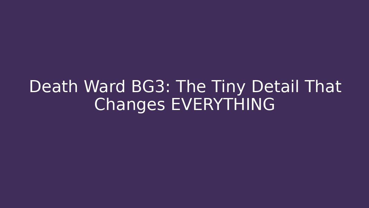 Death Ward BG3: The Tiny Detail That Changes EVERYTHING - Critter Realm