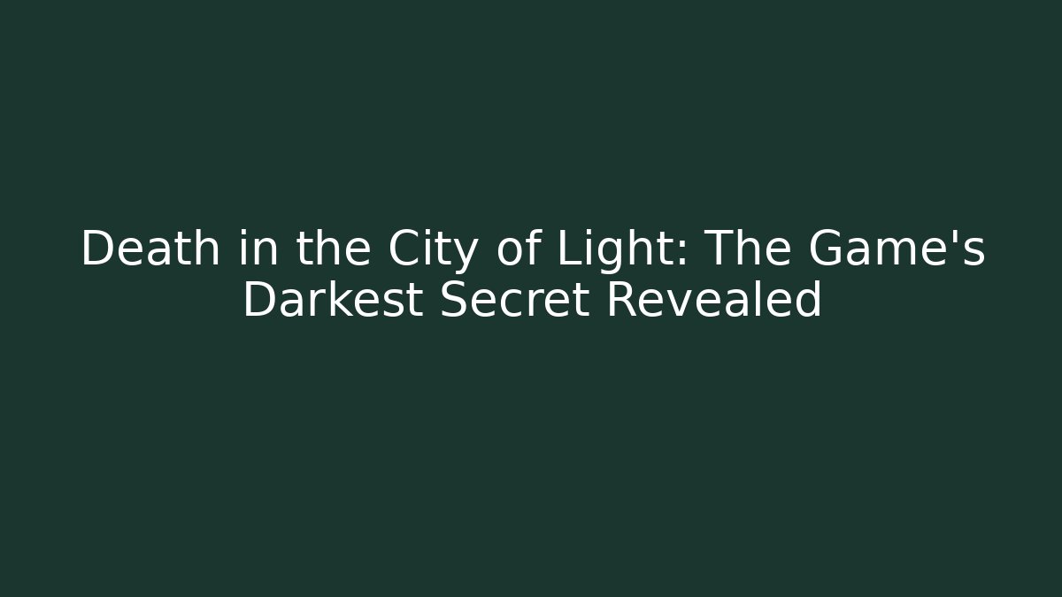 Death in the City of Light: The Game's Darkest Secret Revealed