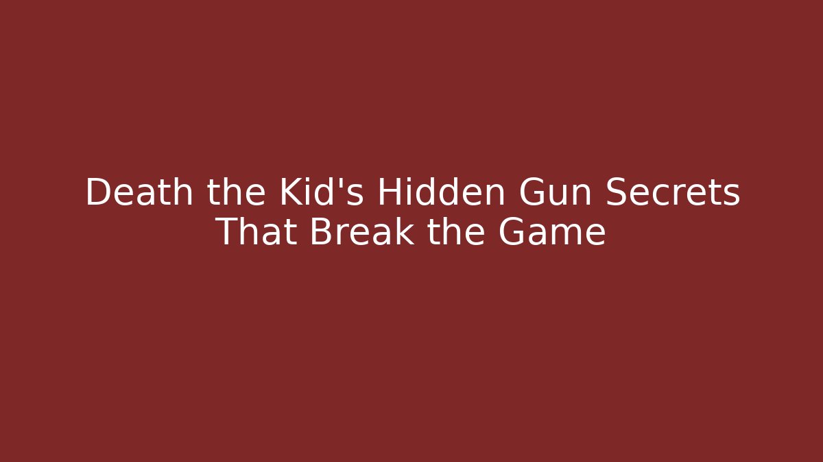 Death the Kid's Hidden Gun Secrets That Break the Game