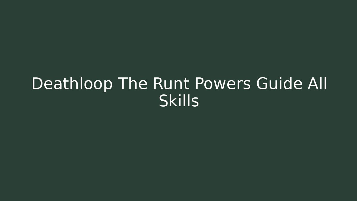 Deathloop The Runt Powers Guide All Skills - Critter Realm