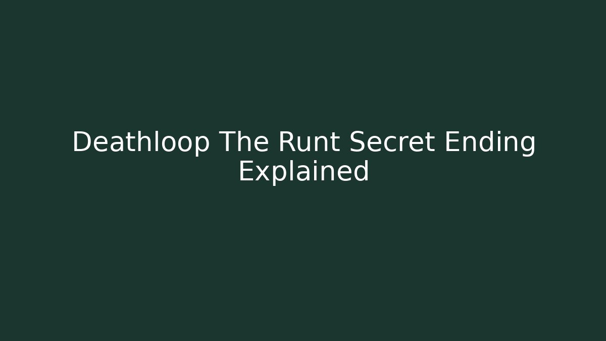 Deathloop The Runt Secret Ending Explained