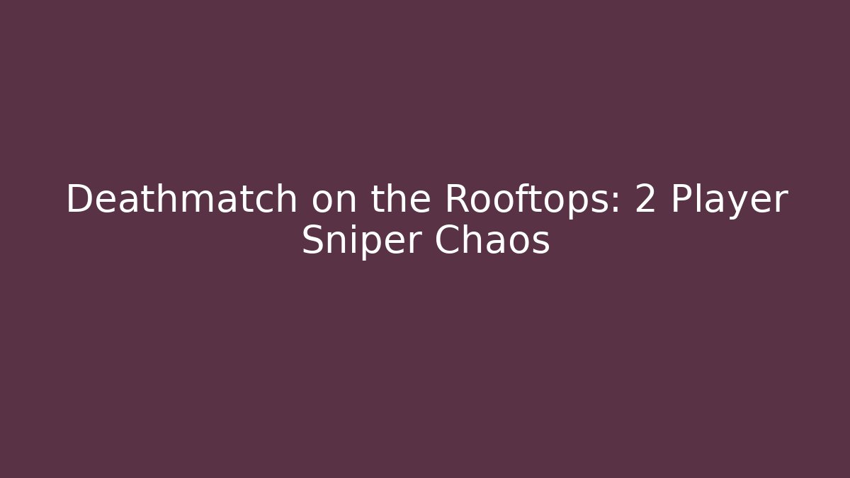 Deathmatch on the Rooftops: 2 Player Sniper Chaos - Critter Realm
