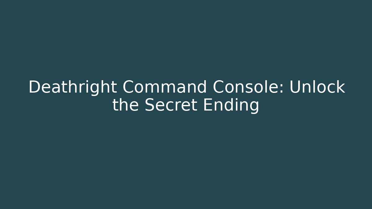 Deathright Command Console: Unlock the Secret Ending