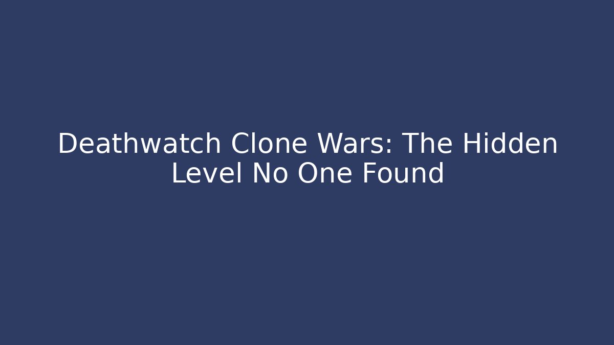 Deathwatch Clone Wars: The Hidden Level No One Found - Critter Realm