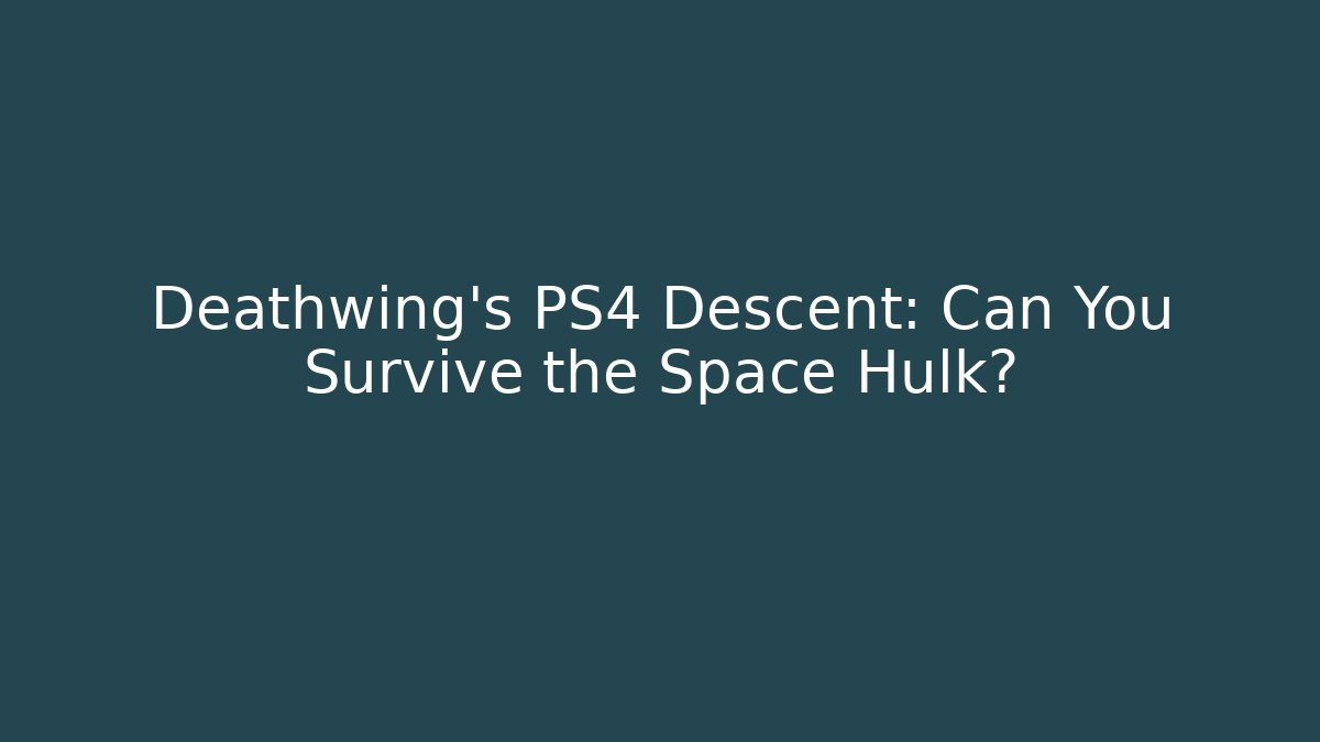 Deathwing's PS4 Descent: Can You Survive the Space Hulk? - Critter Realm