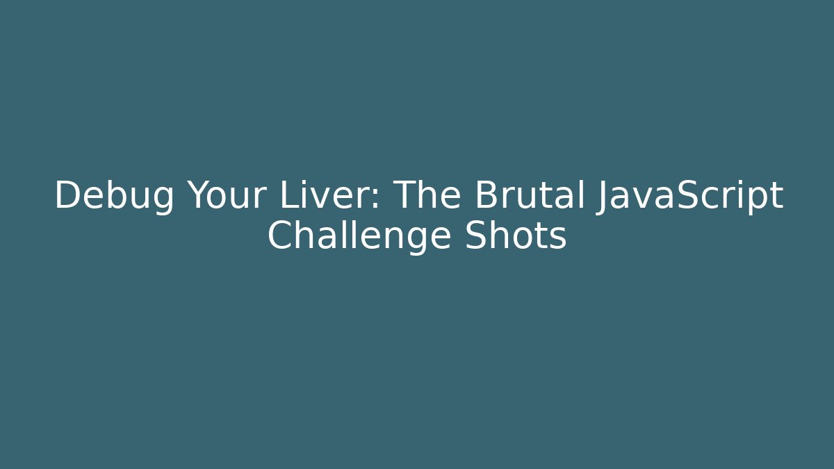 Debug Your Liver: The Brutal JavaScript Challenge Shots - Critter Realm