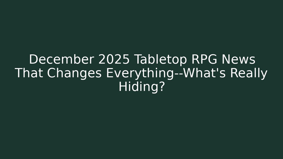 December 2025 Tabletop RPG News That Changes Everything—What’s Really Hiding? - Critter Realm