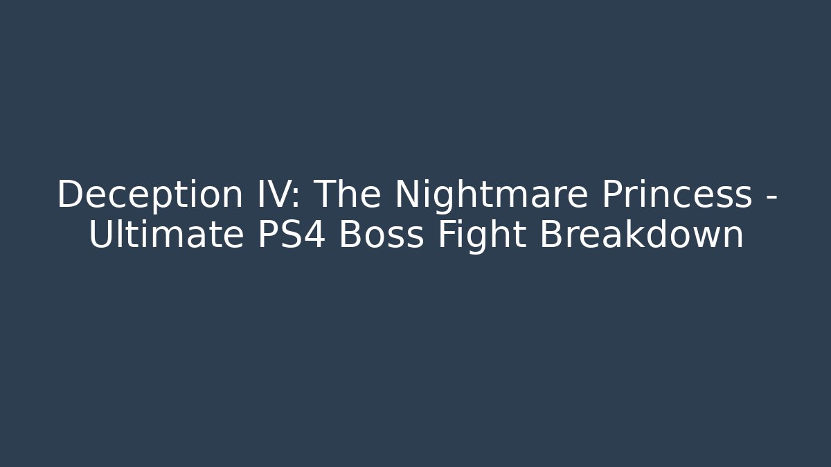 Deception IV: The Nightmare Princess - Ultimate PS4 Boss Fight Breakdown