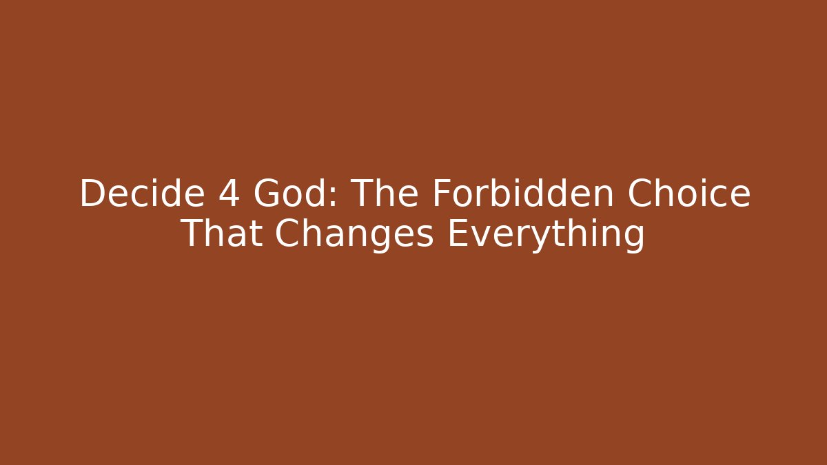 Decide 4 God: The Forbidden Choice That Changes Everything