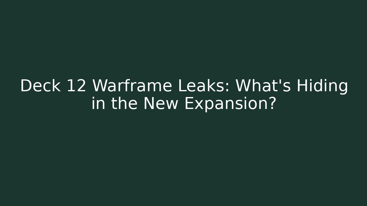Deck 12 Warframe Leaks: What's Hiding in the New Expansion? - Critter Realm